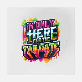 I'm Only Here For The Tailgate Graffiti