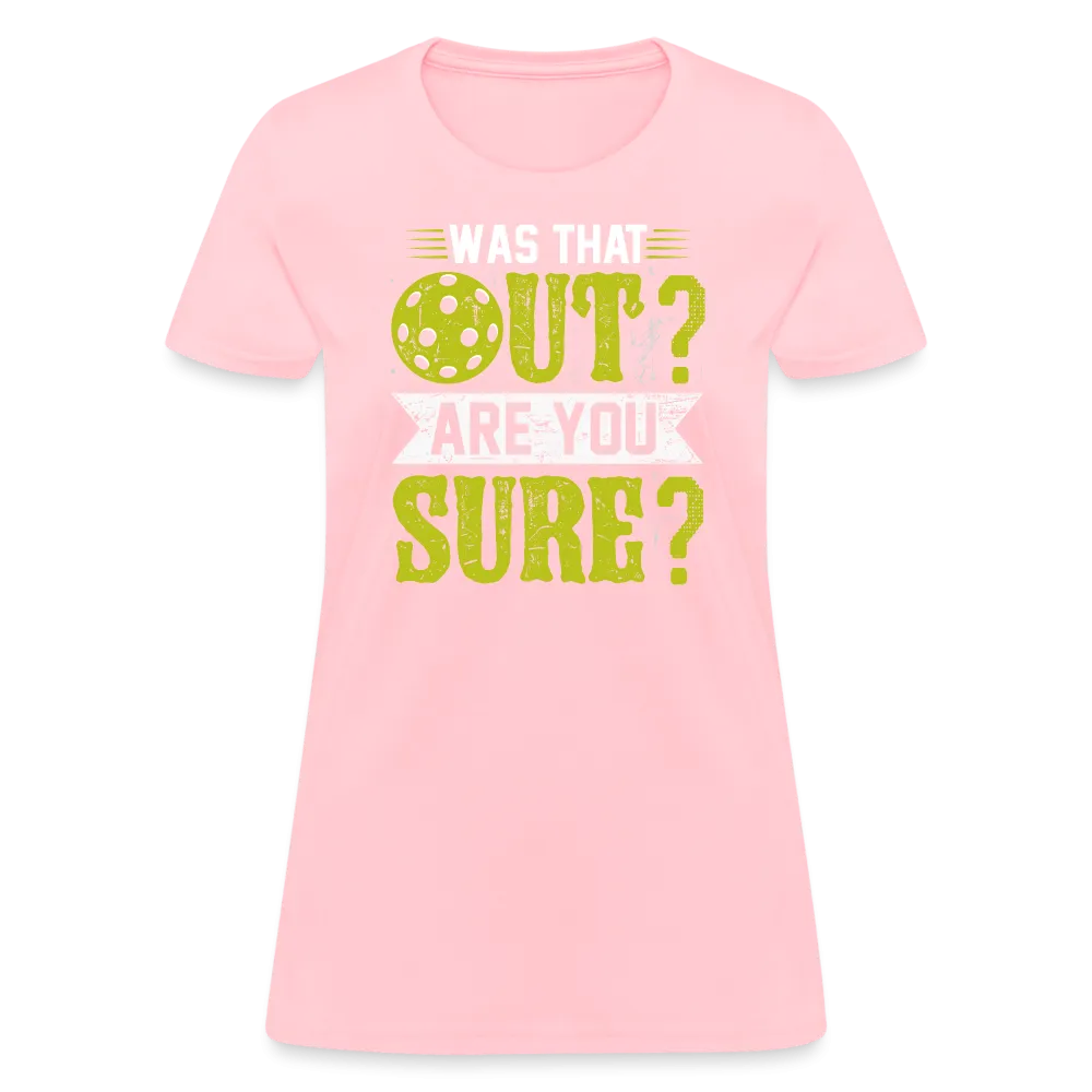 Was That Out? Are You Sure? (Pickleball Humor) Women's Contoured T-Shirt