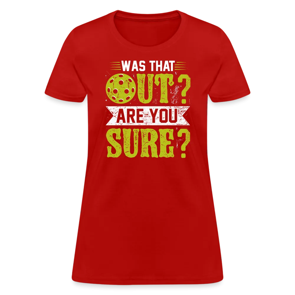 Was That Out? Are You Sure? (Pickleball Humor) Women's Contoured T-Shirt