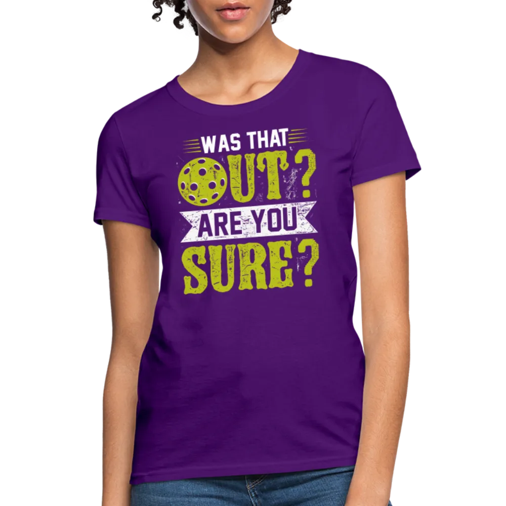 Was That Out? Are You Sure? (Pickleball Humor) Women's Contoured T-Shirt