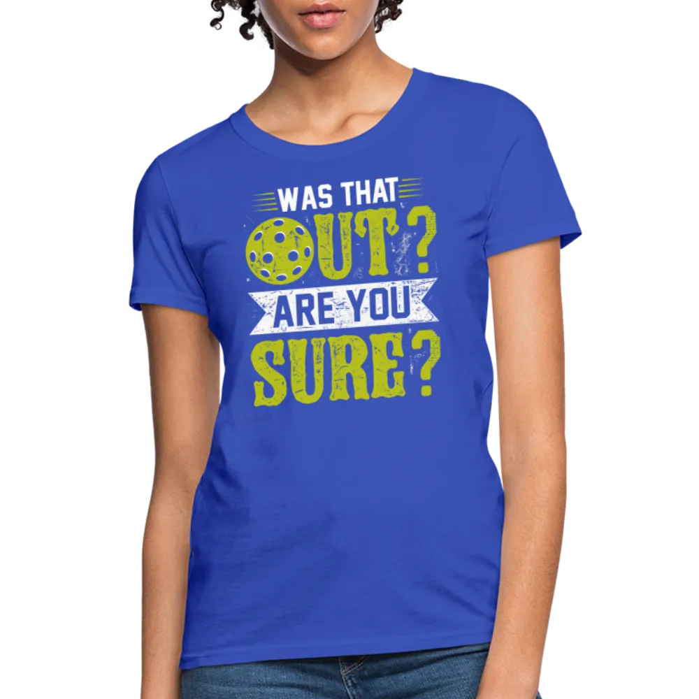 Was That Out? Are You Sure? (Pickleball Humor) Women's Contoured T-Shirt