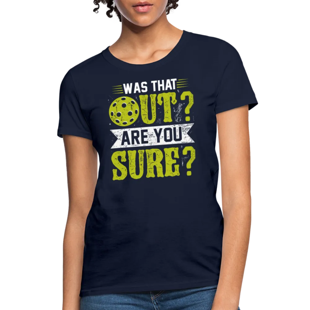 Was That Out? Are You Sure? (Pickleball Humor) Women's Contoured T-Shirt
