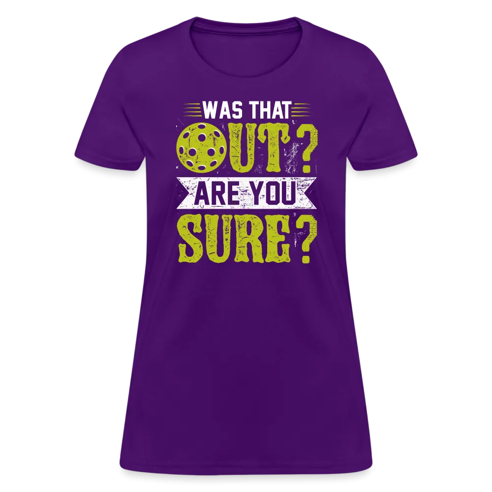 Was That Out? Are You Sure? (Pickleball Humor) Women's Contoured T-Shirt