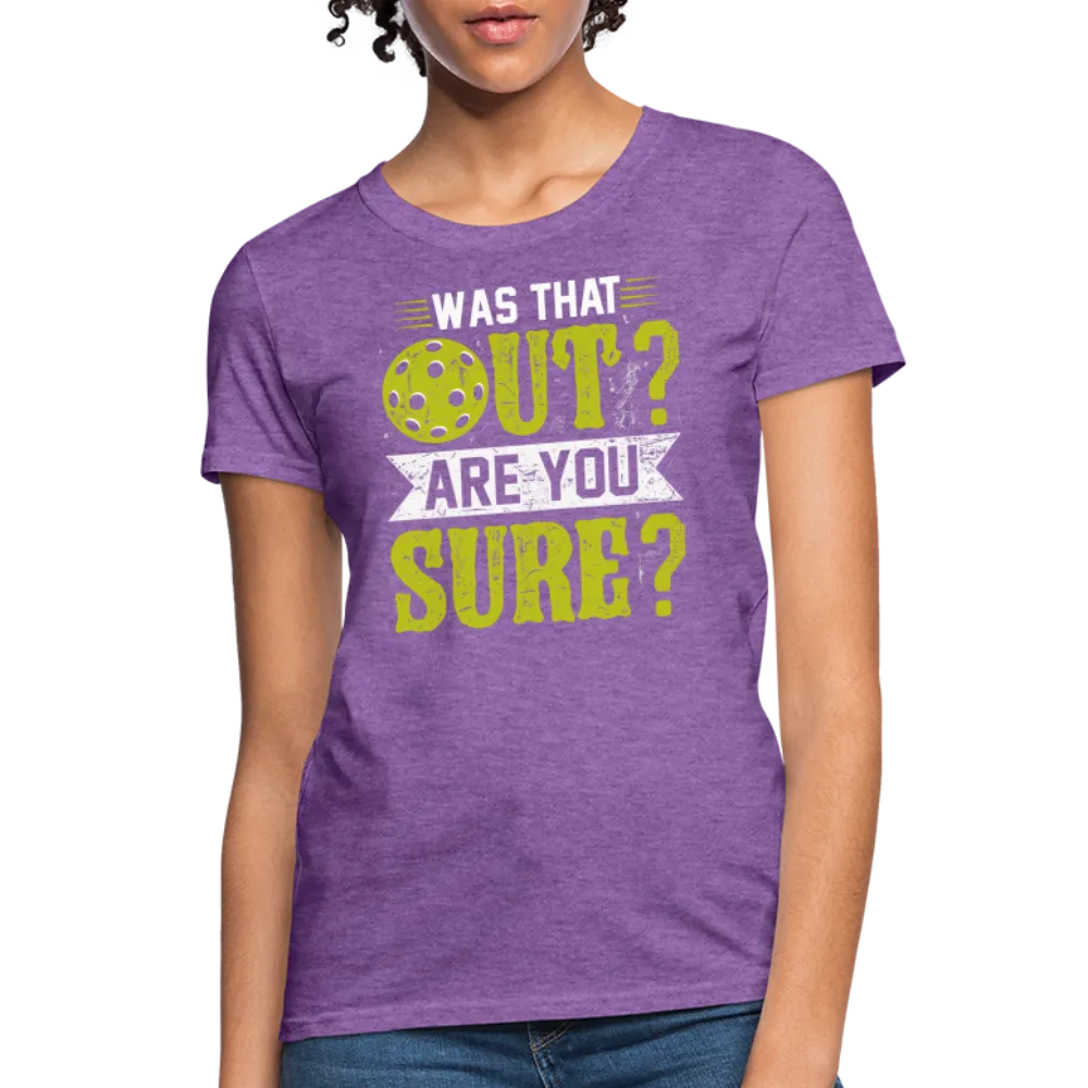 Was That Out? Are You Sure? (Pickleball Humor) Women's Contoured T-Shirt