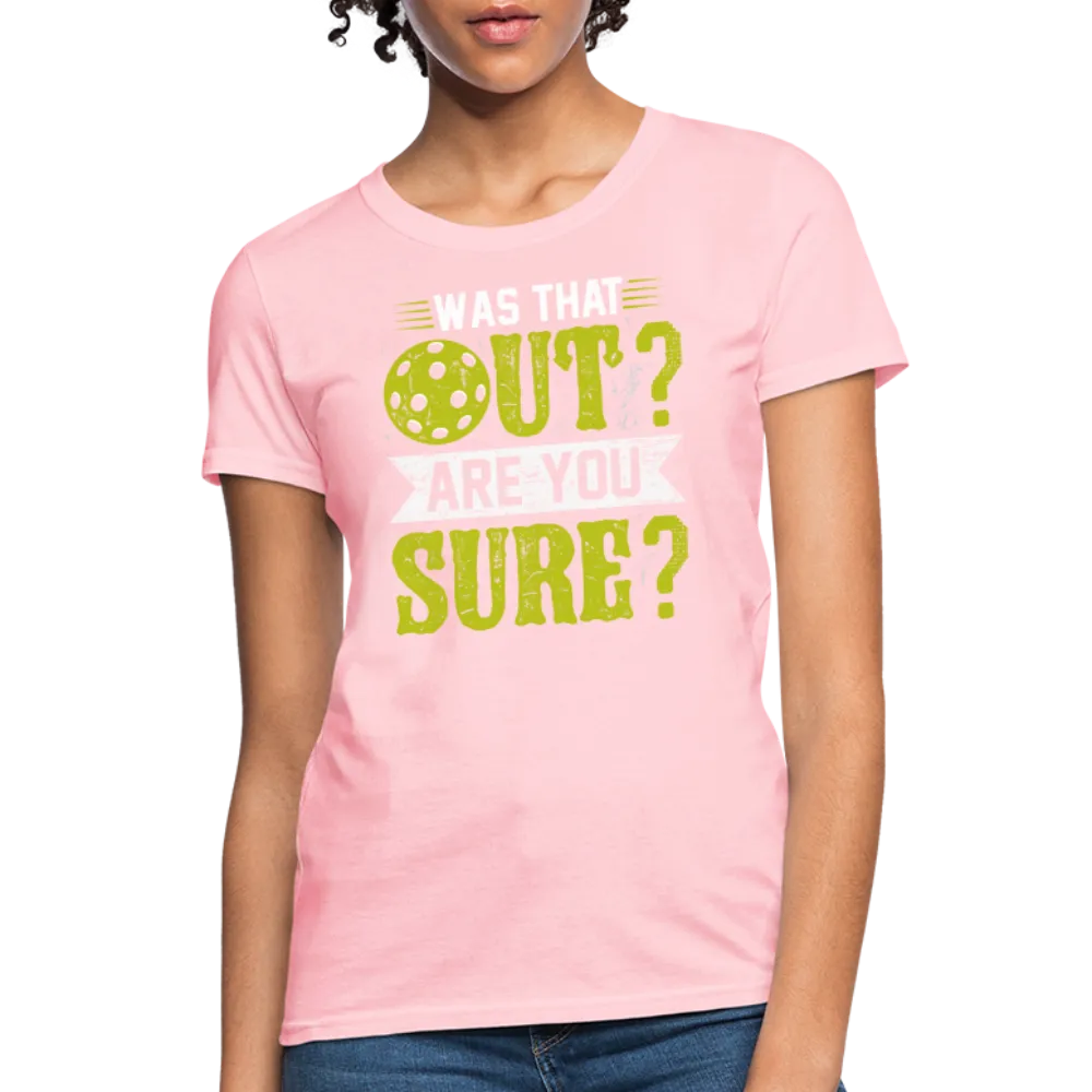 Was That Out? Are You Sure? (Pickleball Humor) Women's Contoured T-Shirt