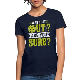 Was That Out? Are You Sure? (Pickleball Humor) Women's Contoured T-Shirt