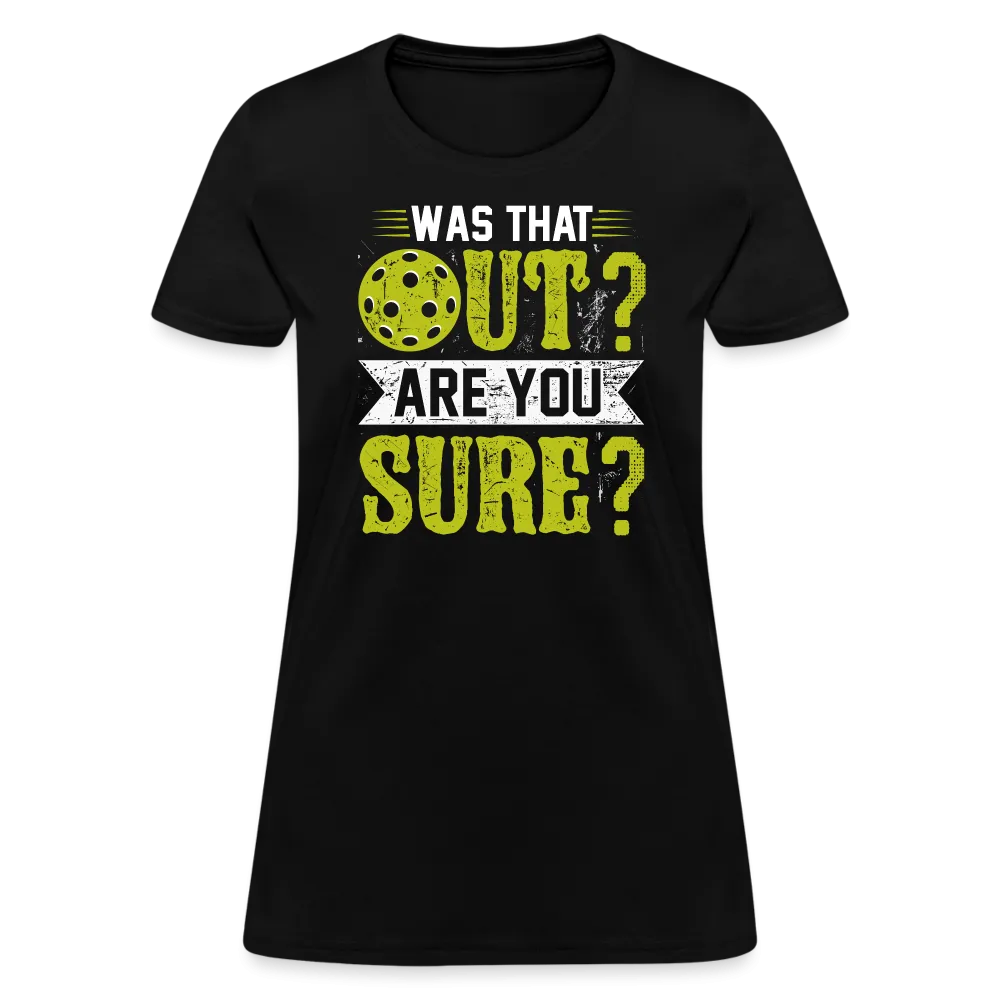 Was That Out? Are You Sure? (Pickleball Humor) Women's Contoured T-Shirt
