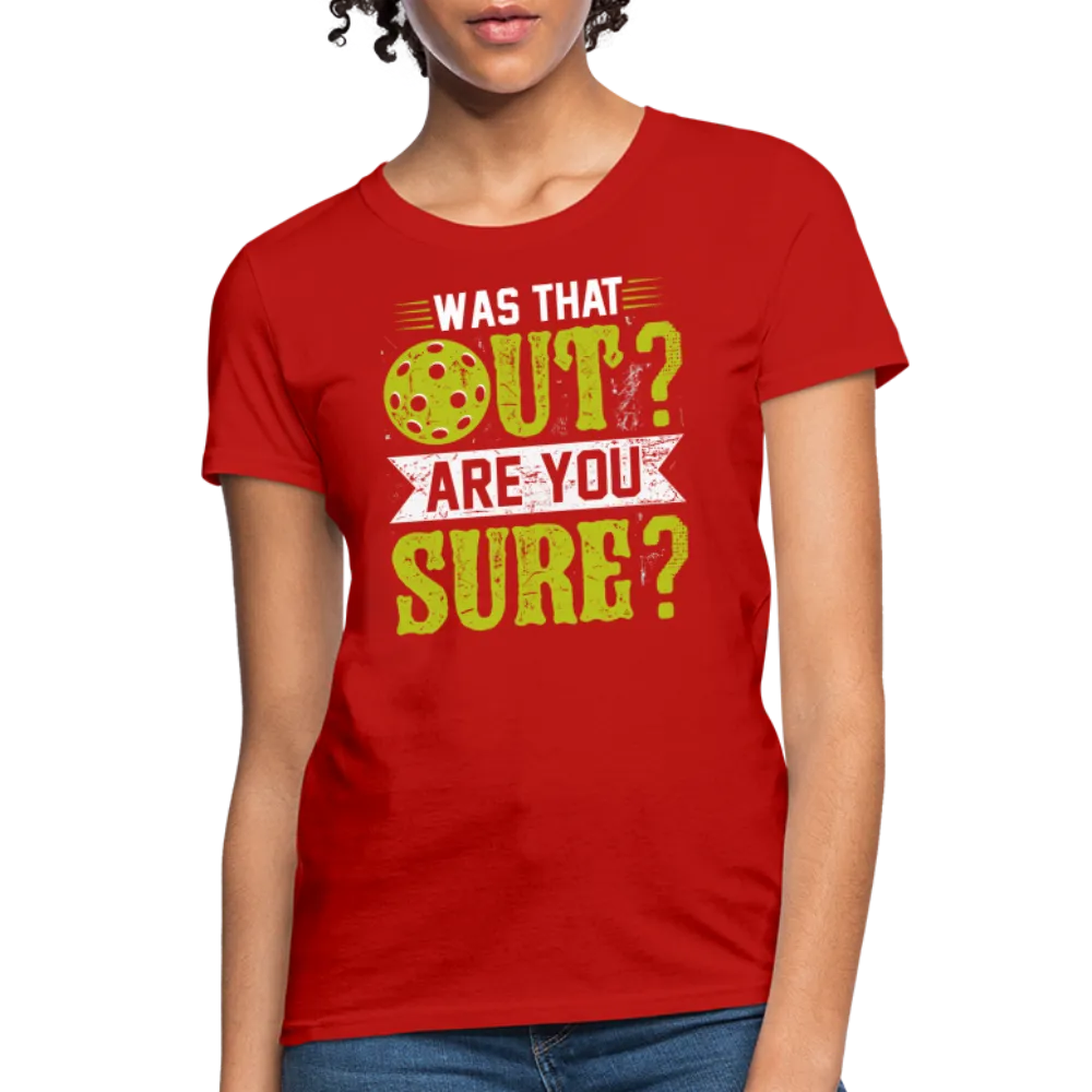 Was That Out? Are You Sure? (Pickleball Humor) Women's Contoured T-Shirt
