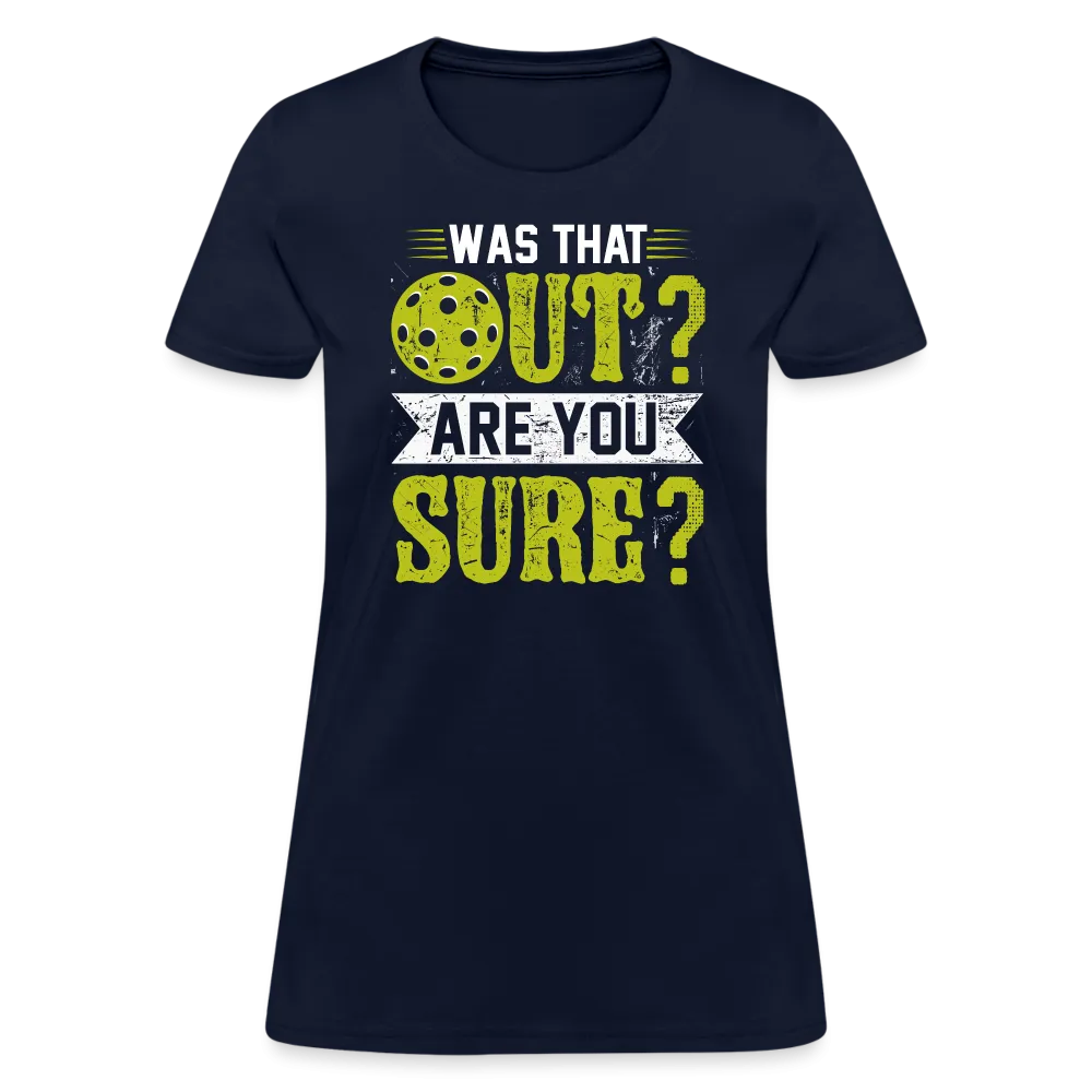 Was That Out? Are You Sure? (Pickleball Humor) Women's Contoured T-Shirt