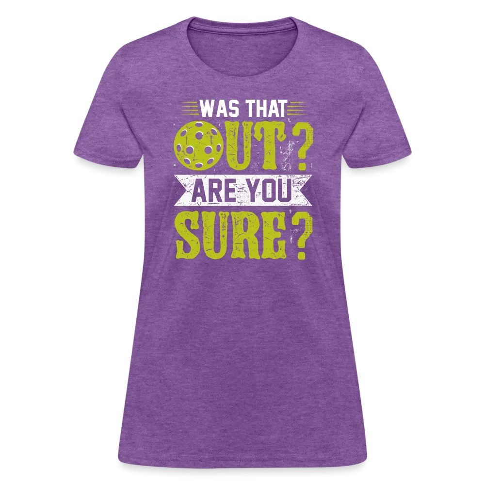 Was That Out? Are You Sure? (Pickleball Humor) Women's Contoured T-Shirt